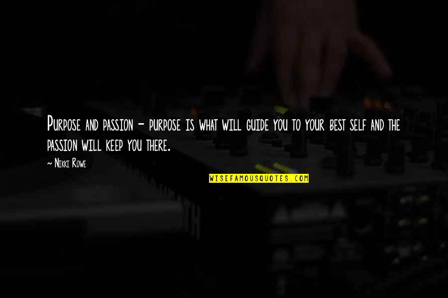Best Soul Quotes By Nikki Rowe: Purpose and passion - purpose is what will