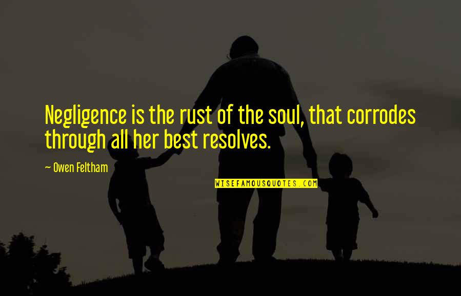Best Soul Quotes By Owen Feltham: Negligence is the rust of the soul, that