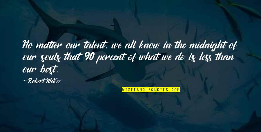Best Soul Quotes By Robert McKee: No matter our talent, we all know in