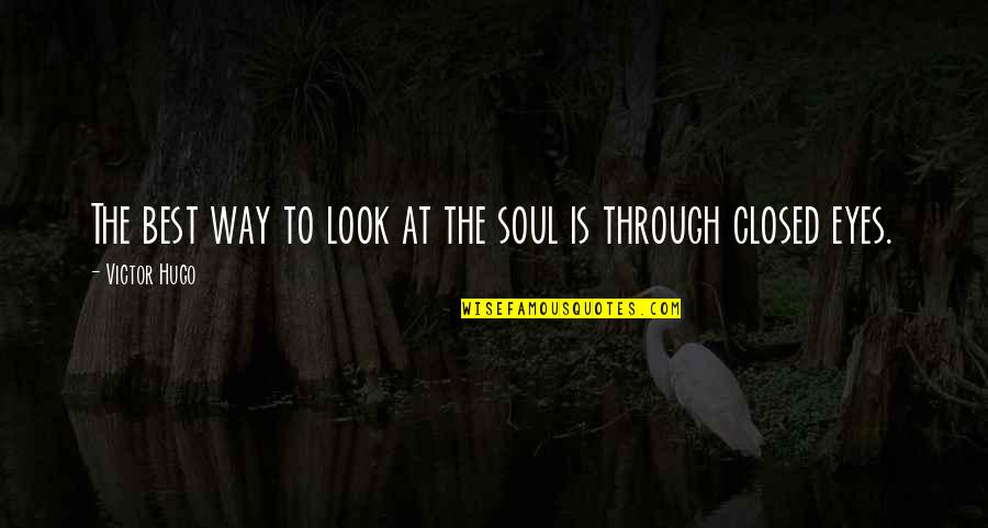 Best Soul Quotes By Victor Hugo: The best way to look at the soul