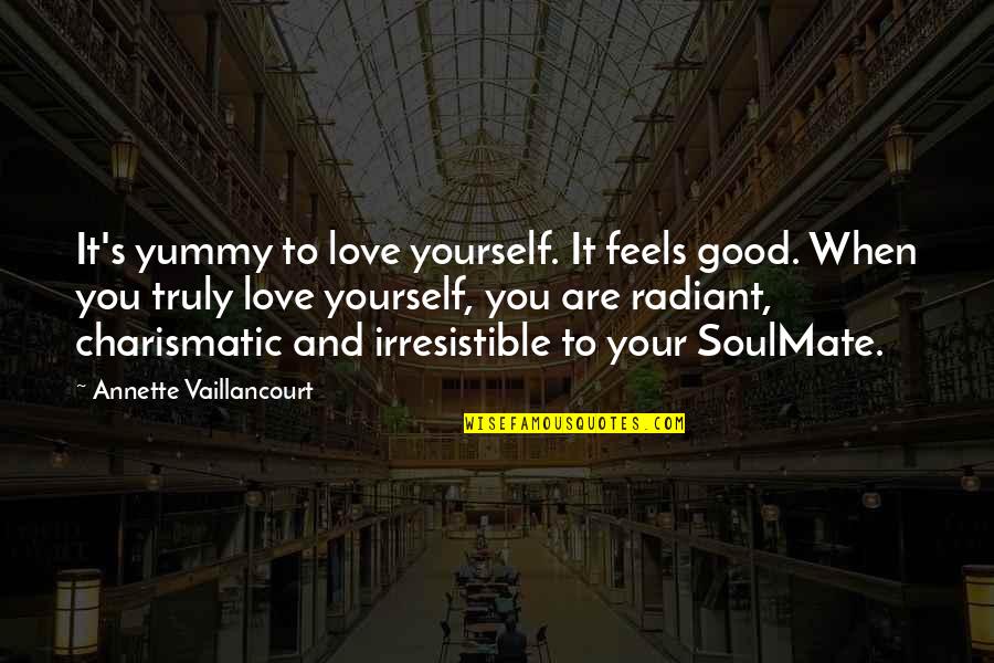 Best Soulmate Quotes By Annette Vaillancourt: It's yummy to love yourself. It feels good.