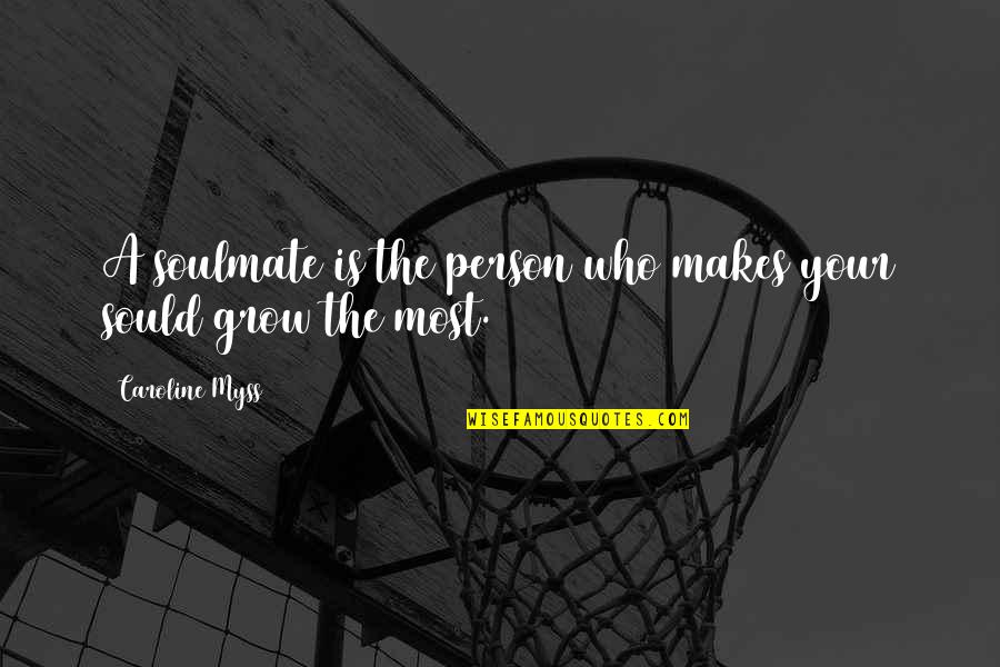 Best Soulmate Quotes By Caroline Myss: A soulmate is the person who makes your