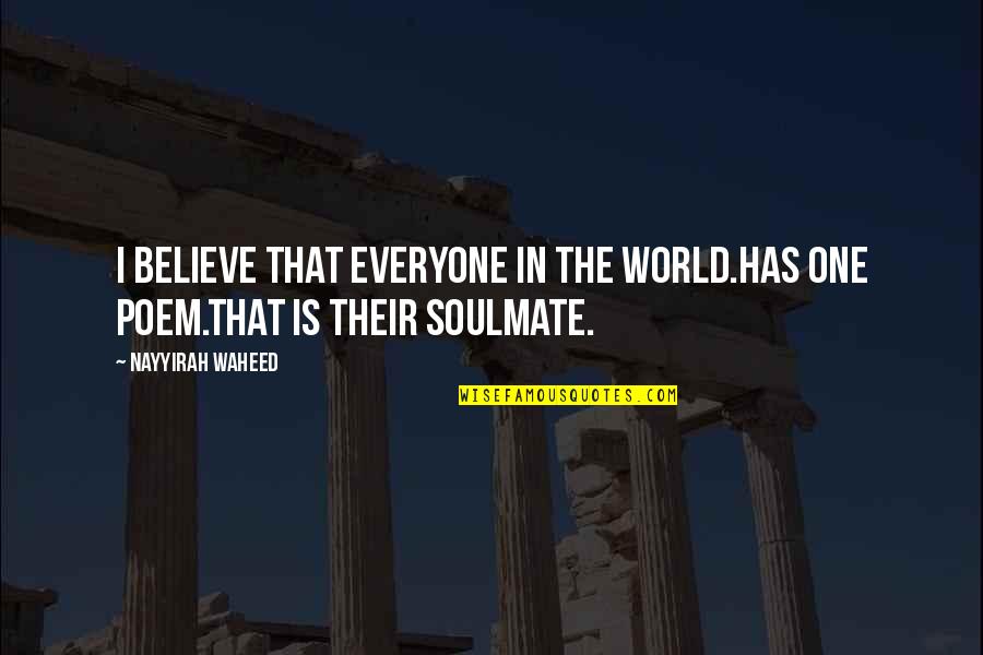 Best Soulmate Quotes By Nayyirah Waheed: I believe that everyone in the world.has one