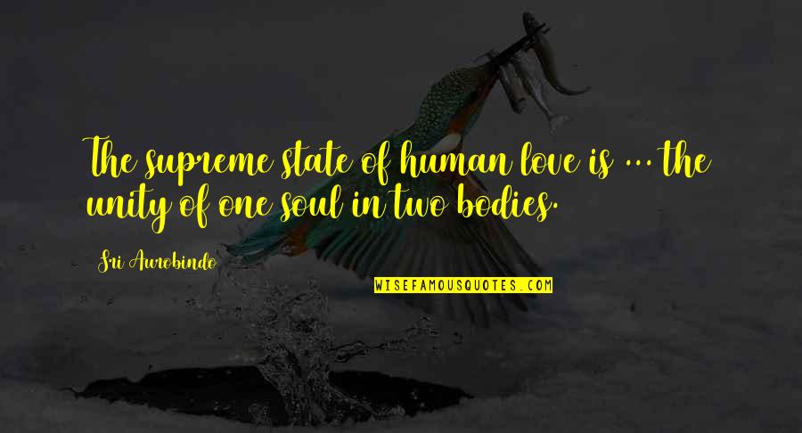 Best Soulmate Quotes By Sri Aurobindo: The supreme state of human love is ...