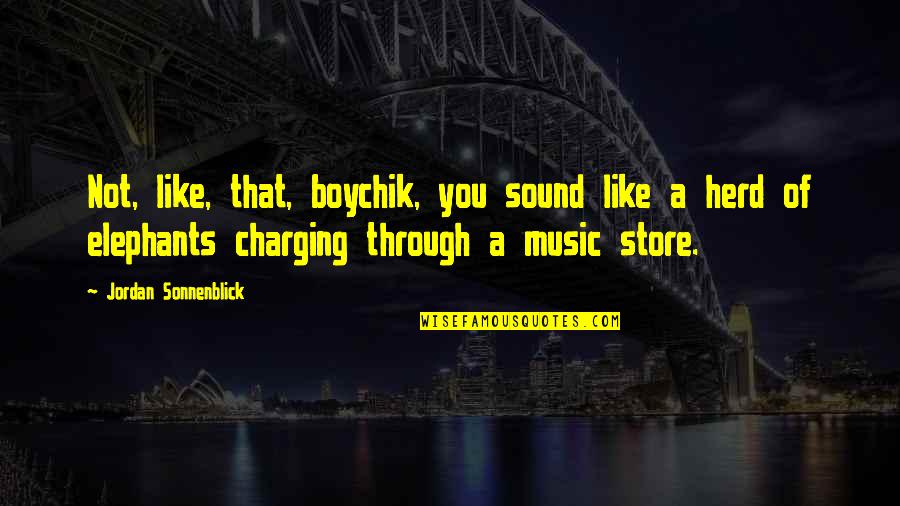 Best Sound Of Music Quotes By Jordan Sonnenblick: Not, like, that, boychik, you sound like a