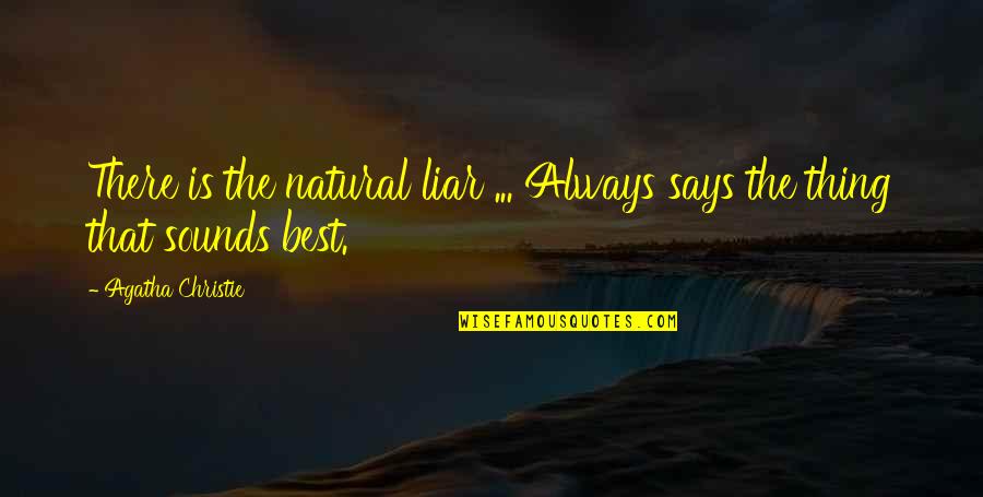 Best Sounds Quotes By Agatha Christie: There is the natural liar ... Always says