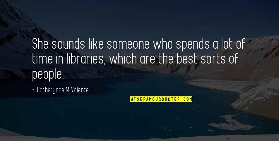 Best Sounds Quotes By Catherynne M Valente: She sounds like someone who spends a lot