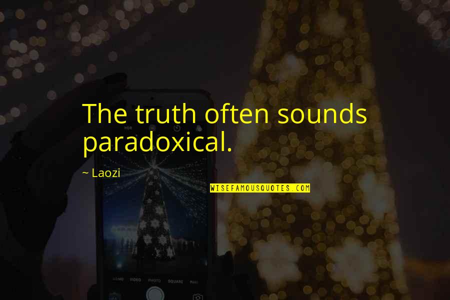 Best Sounds Quotes By Laozi: The truth often sounds paradoxical.