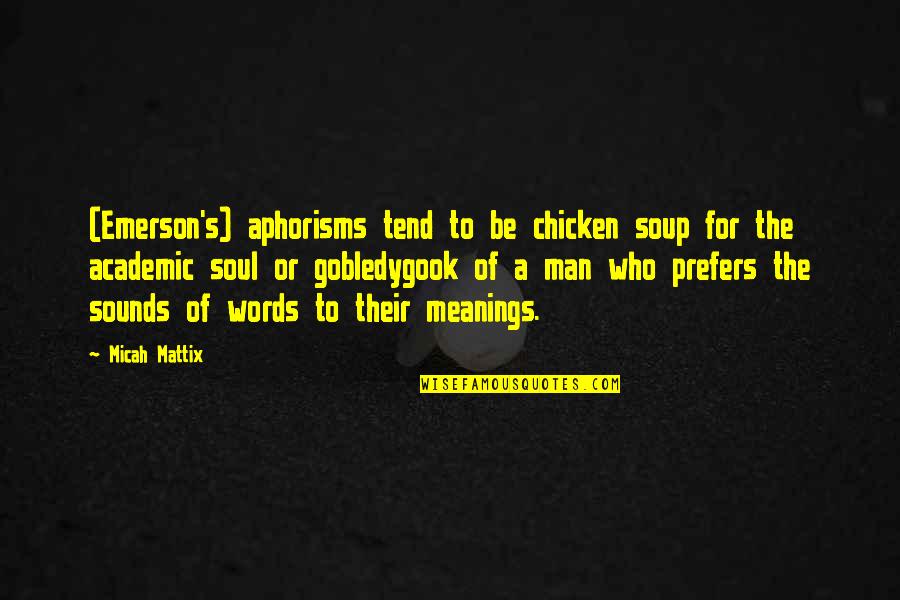 Best Sounds Quotes By Micah Mattix: (Emerson's) aphorisms tend to be chicken soup for