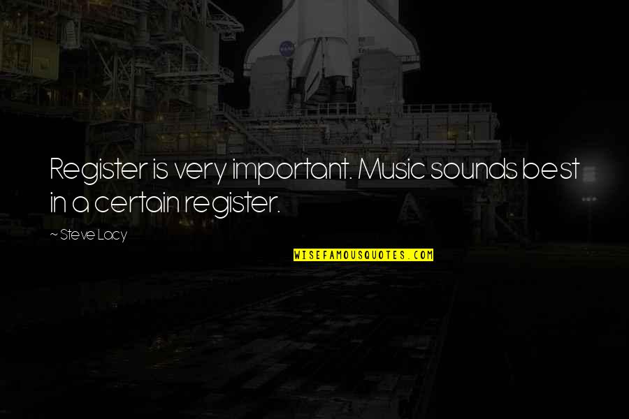 Best Sounds Quotes By Steve Lacy: Register is very important. Music sounds best in