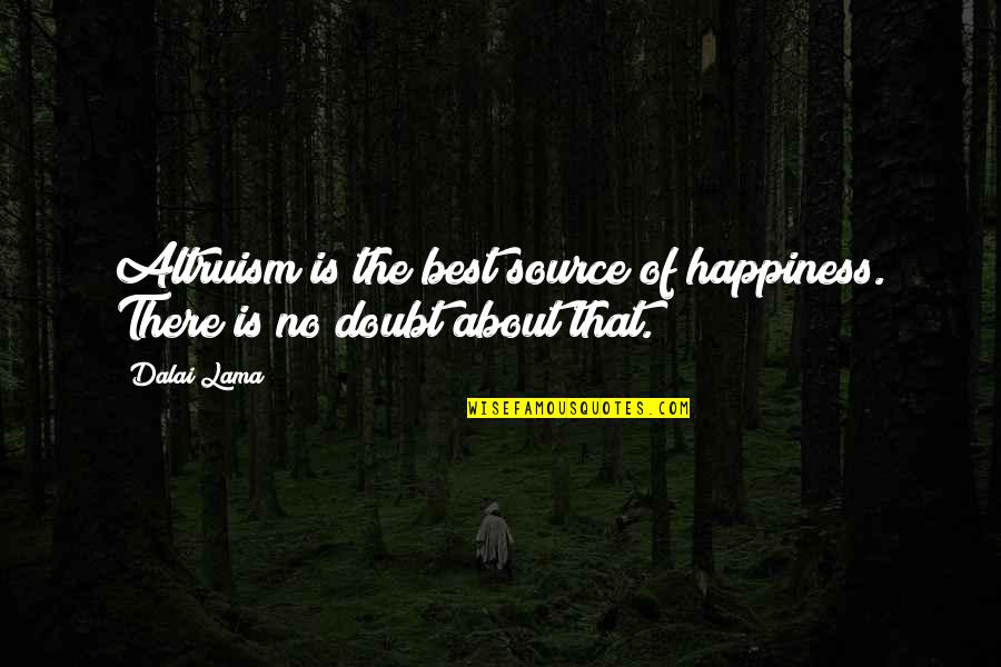 Best Source Of Quotes By Dalai Lama: Altruism is the best source of happiness. There