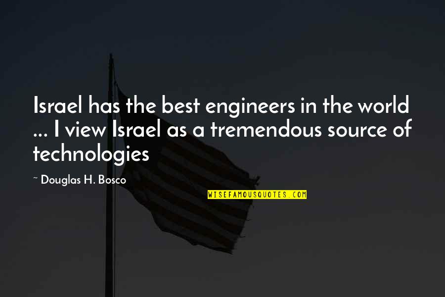 Best Source Of Quotes By Douglas H. Bosco: Israel has the best engineers in the world
