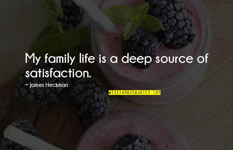 Best Source Of Quotes By James Heckman: My family life is a deep source of