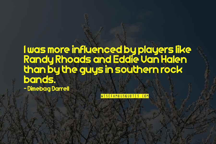 Best Southern Rock Quotes By Dimebag Darrell: I was more influenced by players like Randy Best Southern Rock Quotes By Dimebag Darrell: I was more influenced by players like Randy