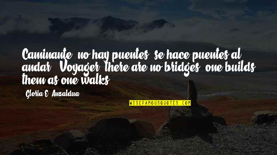 Best Spanish Inspirational Quotes By Gloria E. Anzaldua: Caminante, no hay puentes, se hace puentes al