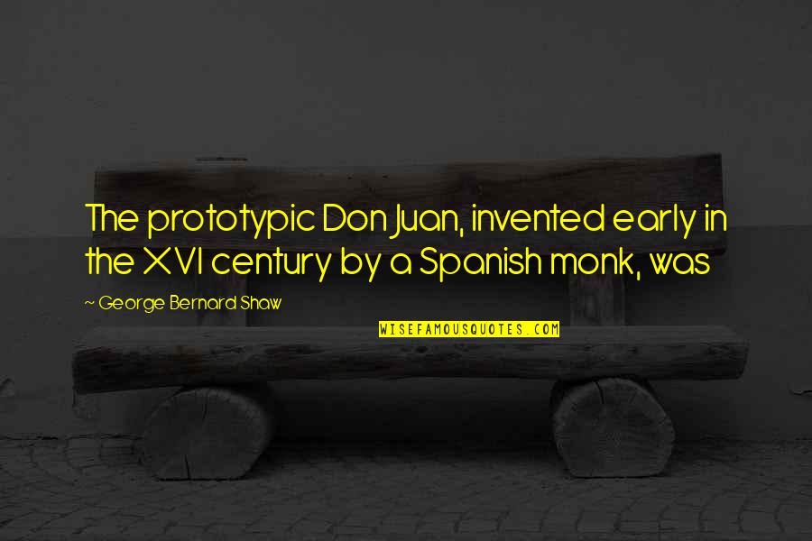 Best Spanish Quotes By George Bernard Shaw: The prototypic Don Juan, invented early in the Best Spanish Quotes By George Bernard Shaw: The prototypic Don Juan, invented early in the