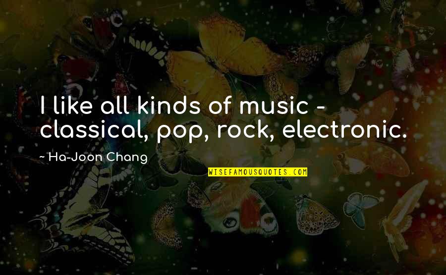 Best Spartacus Quotes By Ha-Joon Chang: I like all kinds of music - classical,