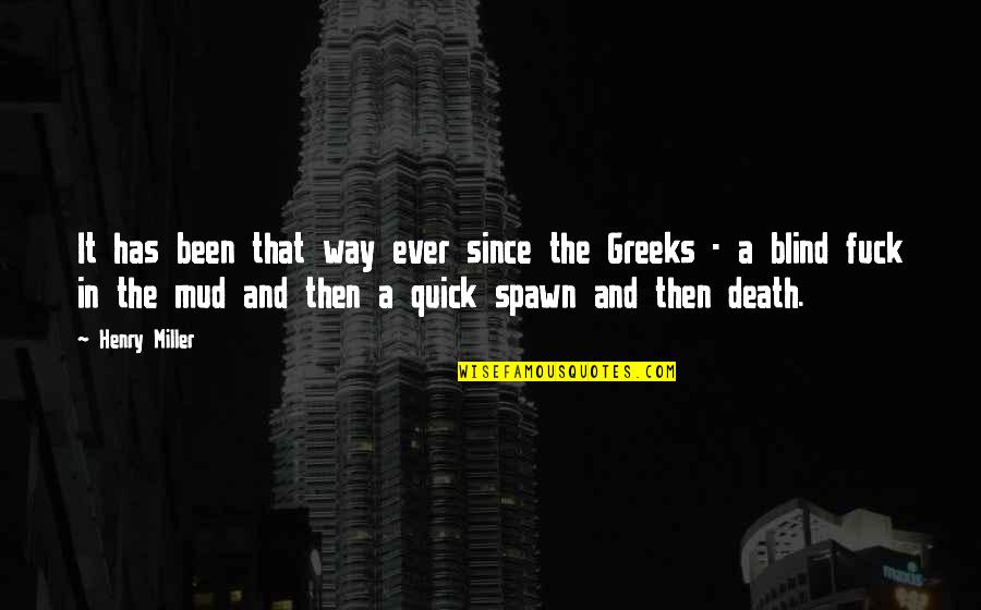 Best Spawn Quotes By Henry Miller: It has been that way ever since the Best Spawn Quotes By Henry Miller: It has been that way ever since the