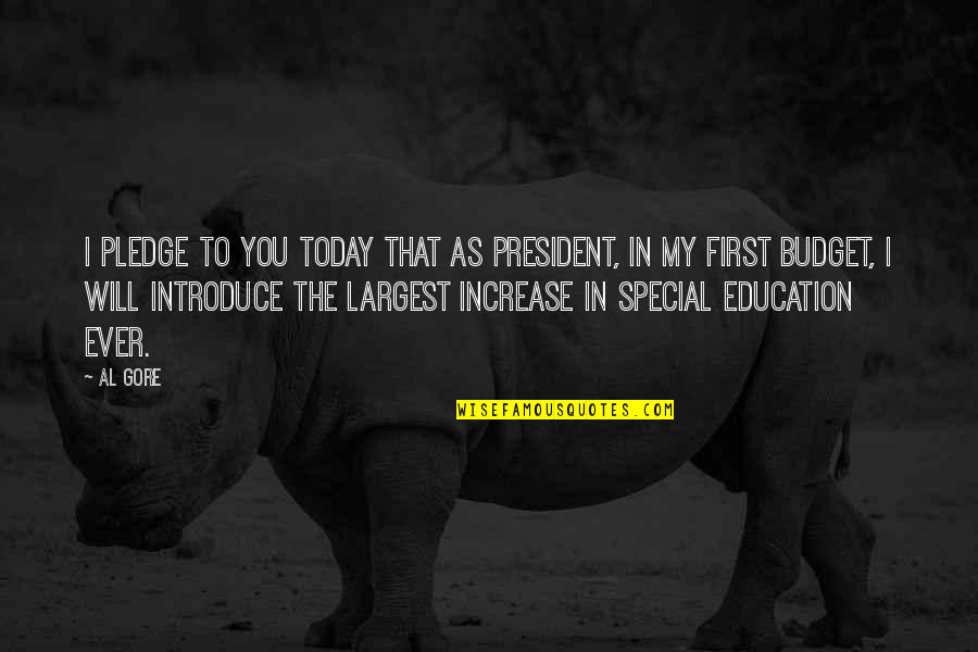 Best Special Education Quotes By Al Gore: I pledge to you today that as president,