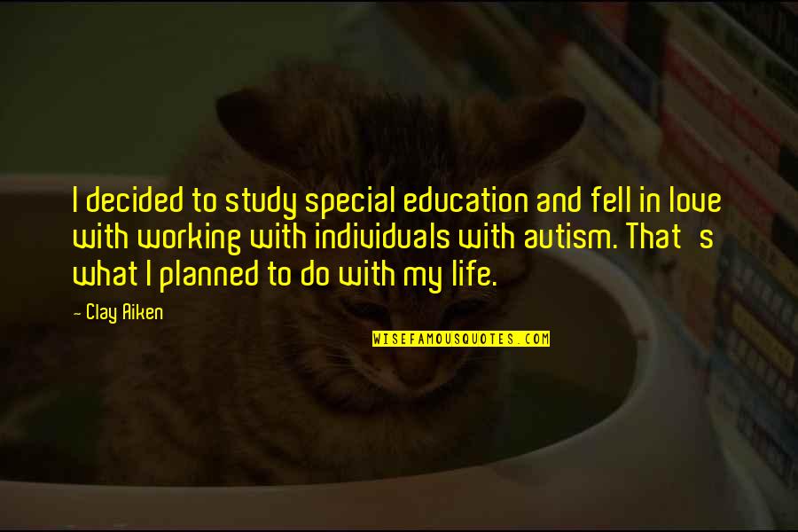 Best Special Education Quotes By Clay Aiken: I decided to study special education and fell