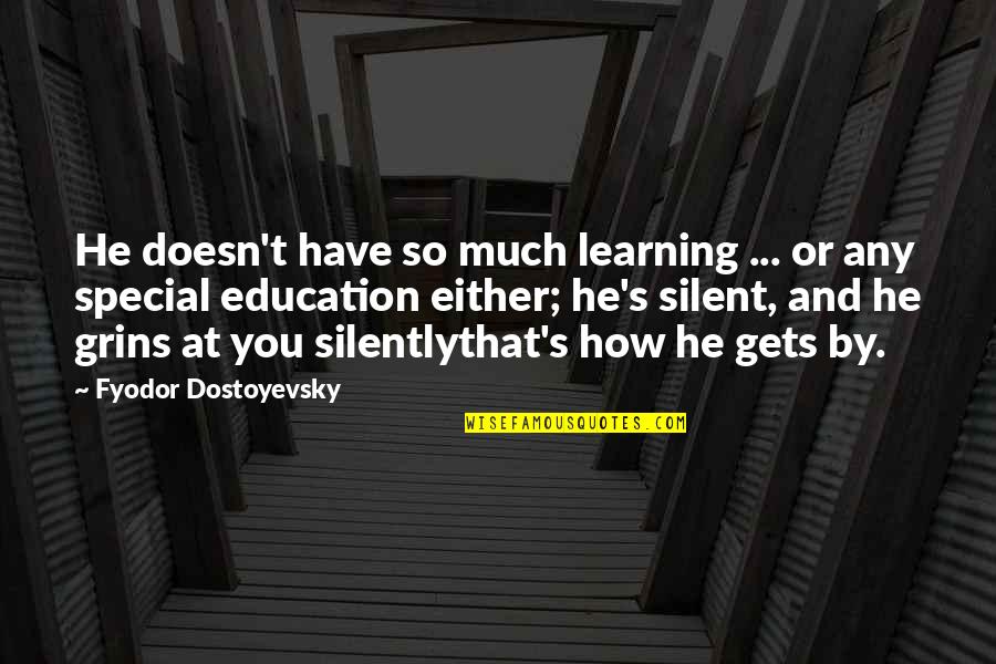 Best Special Education Quotes By Fyodor Dostoyevsky: He doesn't have so much learning ... or