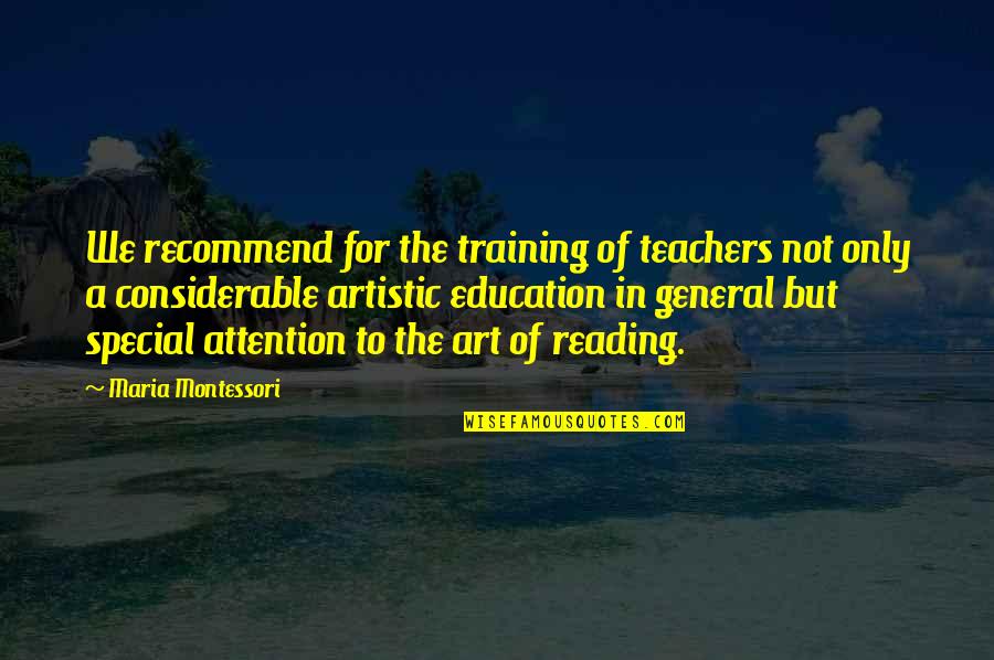 Best Special Education Quotes By Maria Montessori: We recommend for the training of teachers not