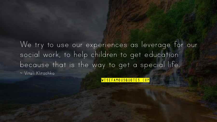 Best Special Education Quotes By Vitali Klitschko: We try to use our experiences as leverage