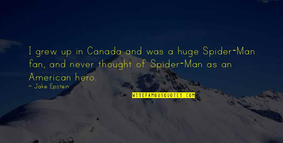 Best Spider Man 2 Quotes By Jake Epstein: I grew up in Canada and was a Best Spider Man 2 Quotes By Jake Epstein: I grew up in Canada and was a