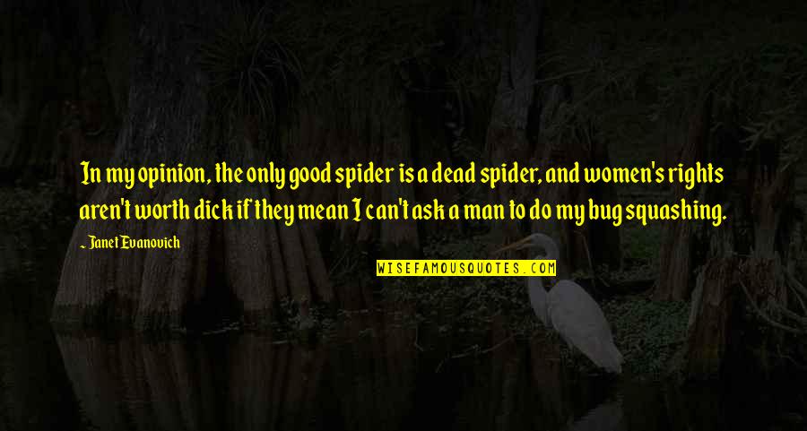 Best Spider Man 2 Quotes By Janet Evanovich: In my opinion, the only good spider is Best Spider Man 2 Quotes By Janet Evanovich: In my opinion, the only good spider is