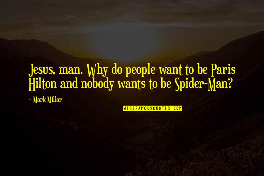 Best Spider Man 2 Quotes By Mark Millar: Jesus, man. Why do people want to be