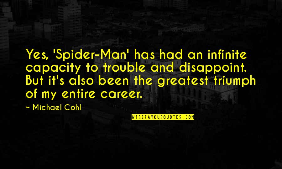 Best Spider Man 2 Quotes By Michael Cohl: Yes, 'Spider-Man' has had an infinite capacity to Best Spider Man 2 Quotes By Michael Cohl: Yes, 'Spider-Man' has had an infinite capacity to