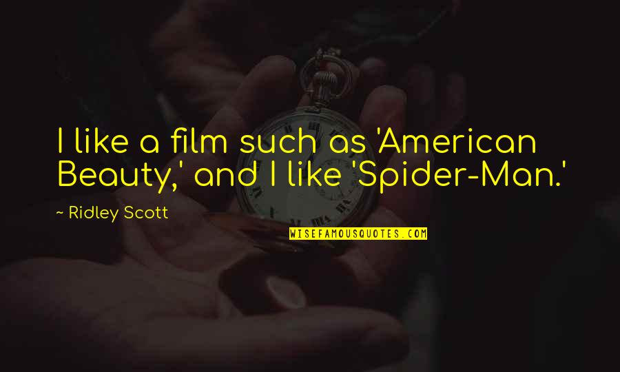 Best Spider Man 2 Quotes By Ridley Scott: I like a film such as 'American Beauty,'