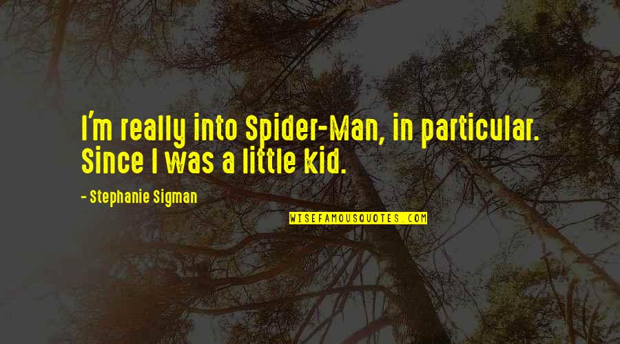 Best Spider Man 2 Quotes By Stephanie Sigman: I'm really into Spider-Man, in particular. Since I Best Spider Man 2 Quotes By Stephanie Sigman: I'm really into Spider-Man, in particular. Since I