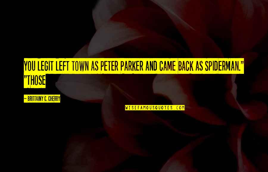 Best Spiderman 3 Quotes By Brittainy C. Cherry: You legit left town as Peter Parker and