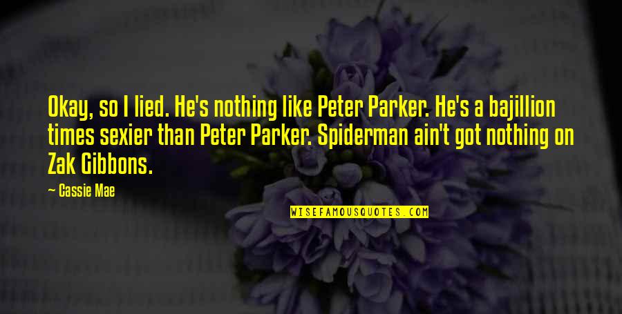 Best Spiderman 3 Quotes By Cassie Mae: Okay, so I lied. He's nothing like Peter