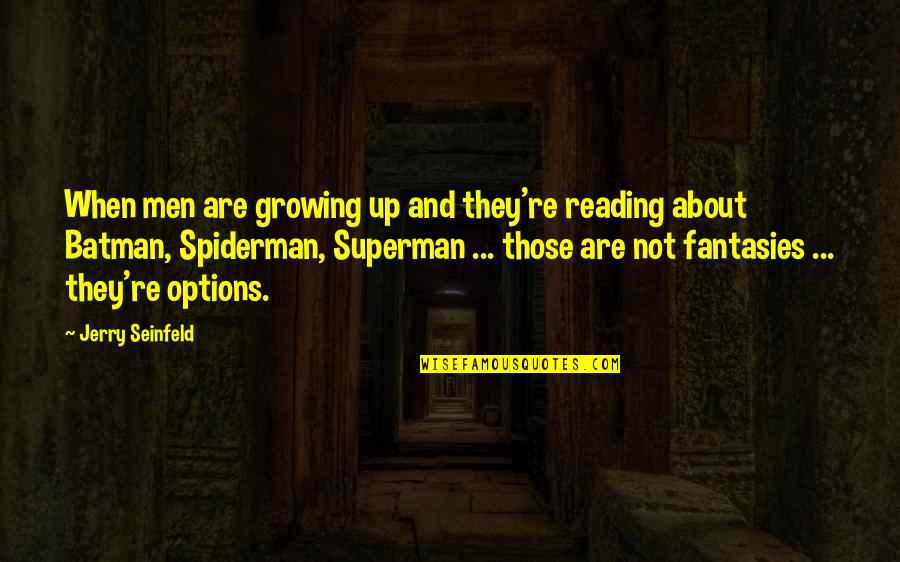 Best Spiderman 3 Quotes By Jerry Seinfeld: When men are growing up and they're reading