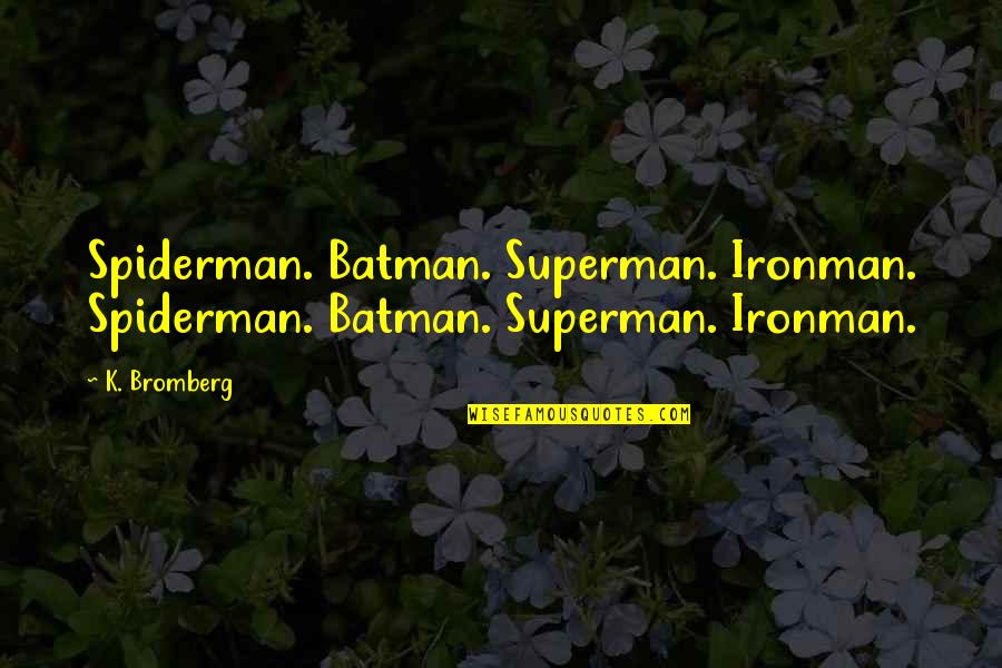 Best Spiderman 3 Quotes By K. Bromberg: Spiderman. Batman. Superman. Ironman. Spiderman. Batman. Superman. Ironman.