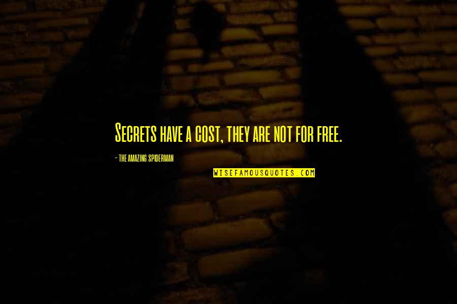 Best Spiderman 3 Quotes By The Amazing Spiderman: Secrets have a cost, they are not for Best Spiderman 3 Quotes By The Amazing Spiderman: Secrets have a cost, they are not for