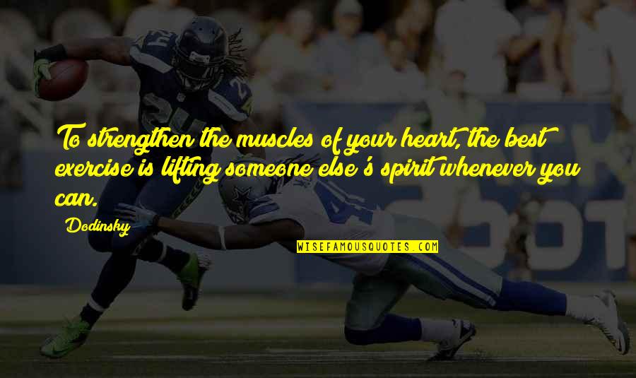 Best Spirit Quotes By Dodinsky: To strengthen the muscles of your heart, the Best Spirit Quotes By Dodinsky: To strengthen the muscles of your heart, the