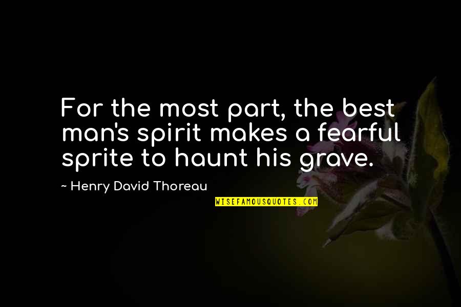 Best Spirit Quotes By Henry David Thoreau: For the most part, the best man's spirit Best Spirit Quotes By Henry David Thoreau: For the most part, the best man's spirit