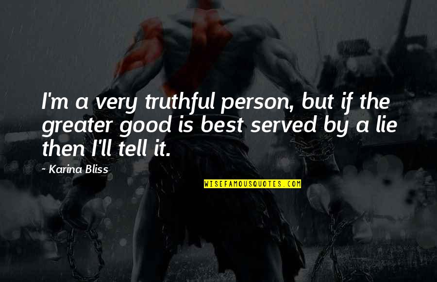 Best Spirit Quotes By Karina Bliss: I'm a very truthful person, but if the Best Spirit Quotes By Karina Bliss: I'm a very truthful person, but if the