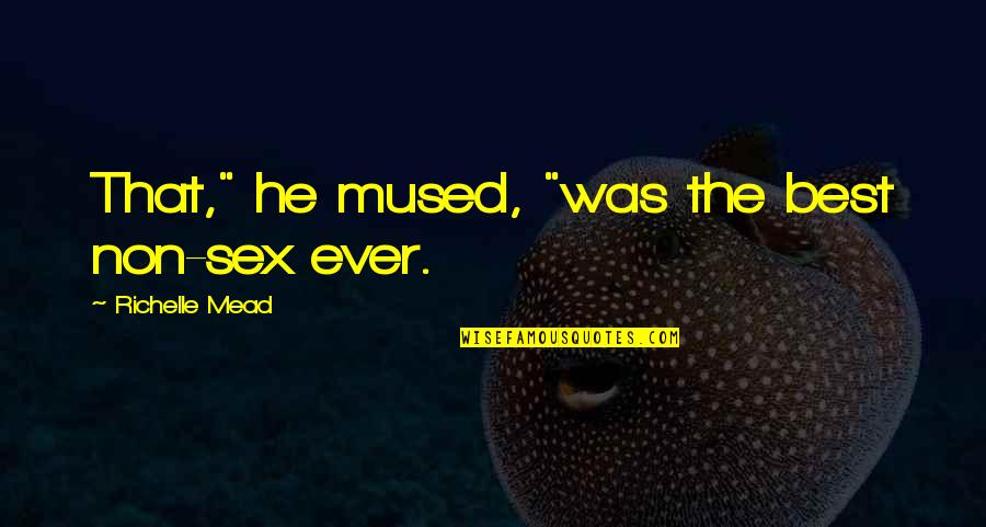 Best Spirit Quotes By Richelle Mead: That," he mused, "was the best non-sex ever. Best Spirit Quotes By Richelle Mead: That," he mused, "was the best non-sex ever.