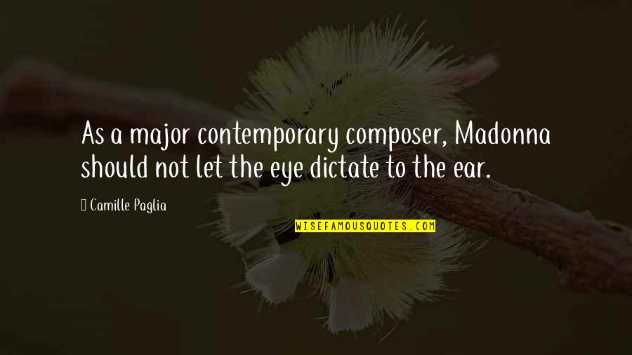 Best Spirit Science Quotes By Camille Paglia: As a major contemporary composer, Madonna should not Best Spirit Science Quotes By Camille Paglia: As a major contemporary composer, Madonna should not
