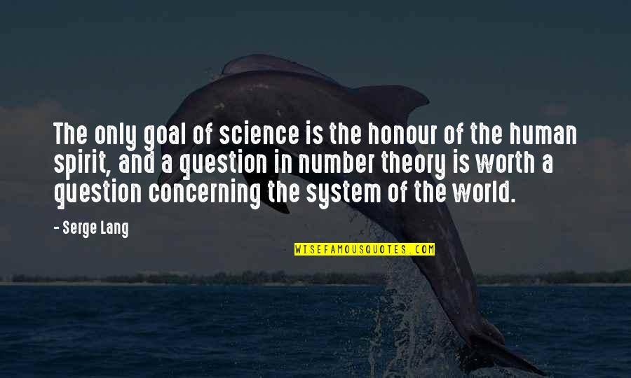 Best Spirit Science Quotes By Serge Lang: The only goal of science is the honour Best Spirit Science Quotes By Serge Lang: The only goal of science is the honour