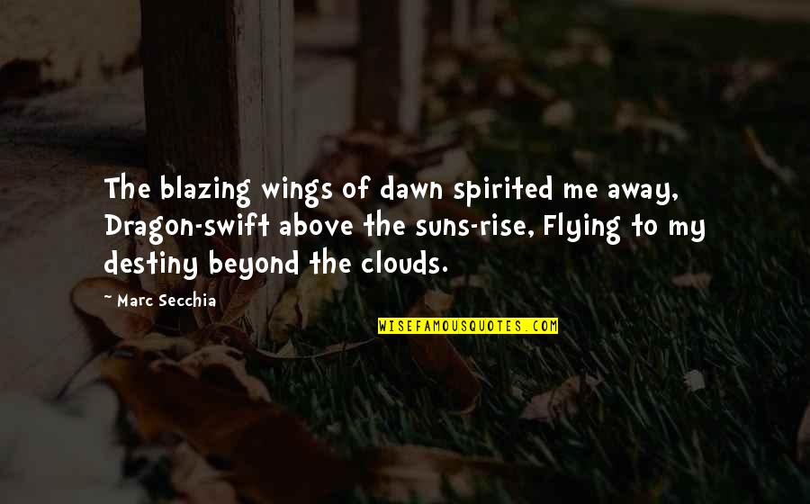 Best Spirited Away Quotes By Marc Secchia: The blazing wings of dawn spirited me away,