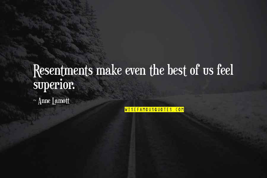 Best Spiritual Quotes By Anne Lamott: Resentments make even the best of us feel