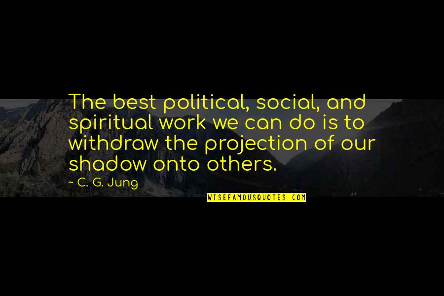 Best Spiritual Quotes By C. G. Jung: The best political, social, and spiritual work we