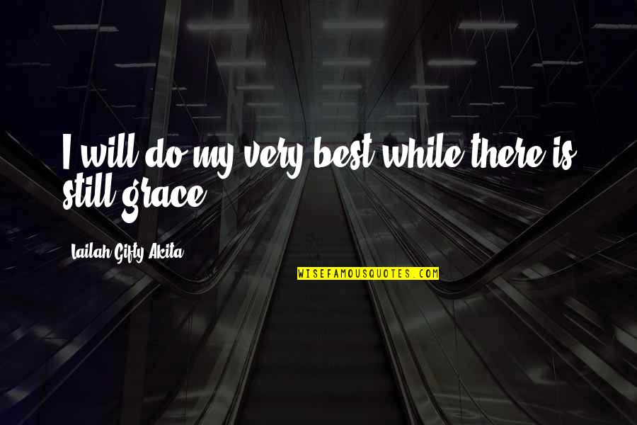 Best Spiritual Quotes By Lailah Gifty Akita: I will do my very best while there