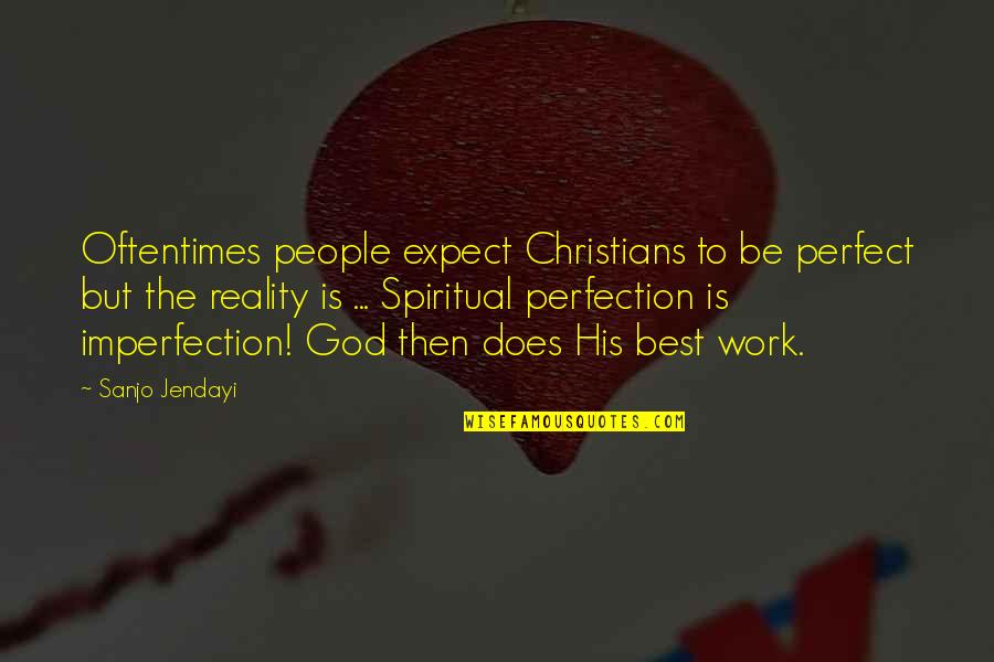 Best Spiritual Quotes By Sanjo Jendayi: Oftentimes people expect Christians to be perfect but