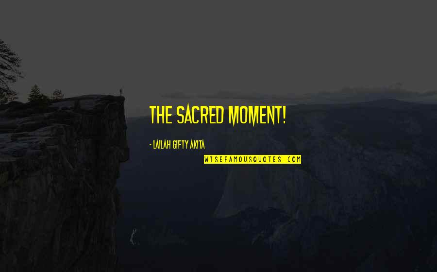 Best Spirituality Quotes By Lailah Gifty Akita: The sacred moment!